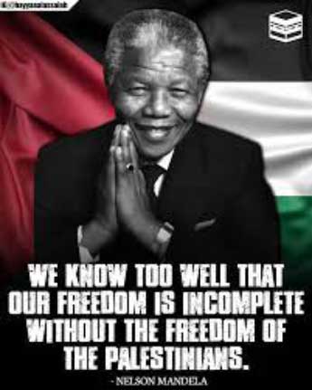 “Our freedom is incomplete without the freedom of the Palestinians.” | Nelson ‘Madiba’ Mandela