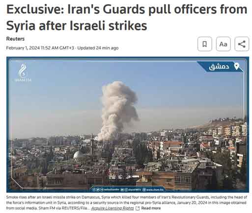 Pengawal Iran menarik petugas dari Suriah setelah serangan Israel, lapor Reuters. IRGC telah mengurangi penempatan perwira senior mereka di Suriah karena serentetan serangan mematikan Israel dan akan lebih bergantung pada milisi Syiah sekutu mereka untuk mempertahankan kekuasaan mereka di sana.