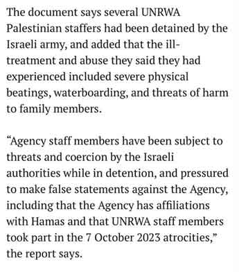 UNRWA mengatakan bahwa Israel menyiksa beberapa pegawainya “untuk membuat pernyataan palsu terhadap Badan tersebut, termasuk bahwa Badan tersebut memiliki afiliasi dengan Hamas. 📄Deskripsi metode penyiksaan mendalam yang digunakan Israel untuk memaksakan pengakuan palsu dari staf UNRWA Palestina